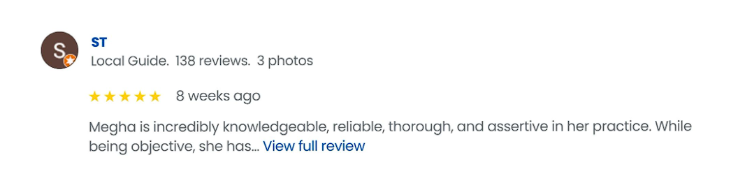 review card showing st local guide with a 5-star rating, 'local guide. 138 reviews. 3 photos' and '8 weeks ago'; snippet: 'megha is incredibly knowledgeable, reliable, thorough, and assertive in her practice... view full review'